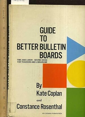 Seller image for Guide to Better Bulletin Boards : Time and Labor Saving Ideas for Teachers and Librarians an Oceana Publication [Teaching Materials ; How to Do it Guide, Comprehensive Techniques, Methods, Explained, Reliable Guidebook, Educational] for sale by GREAT PACIFIC BOOKS
