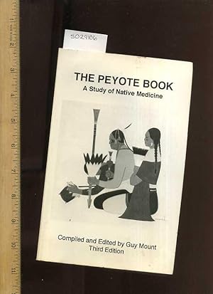 Seller image for The Peyote Book : a Study of Native Medicine Third / 3rd Edition [American Indian Culture, Religion Mythology, Rites and Ceremonies] for sale by GREAT PACIFIC BOOKS