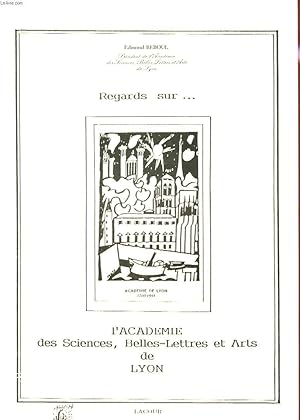 Bild des Verkufers fr REGARDS SUR. L'ACADEMIE DES SCIENCES, BELLES-LETTRES ET ARTS DE LYON zum Verkauf von Le-Livre