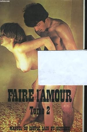 Imagen del vendedor de FAIRE L'AMOUR. MANUEL DU COUPLE SAIN ET HEUREUX. TOME 2. a la venta por Le-Livre