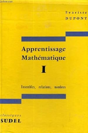 Bild des Verkufers fr APPRENTISSAGE MATHEMATIQUE 1 - ENSEMBLES,RELATIONS,NOMBRES zum Verkauf von Le-Livre