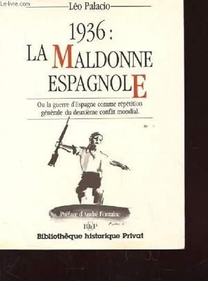 Bild des Verkufers fr 1936: LA MALDONNE ESPAGNOLE. OU LA GUERRE D'ESPAGNE COMME REPETITION GENERALE DU DEUXIEME CONFLIT MONDIAL zum Verkauf von Le-Livre