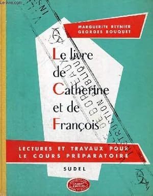 Image du vendeur pour LE LIVRE DE CATHERINE ET DE FRANCOIS - LECTURES ET TRAVAUX POUR LE COURS PREPARATOIRE ET ELEMENTAIRE - PREMIERE ANNEE mis en vente par Le-Livre