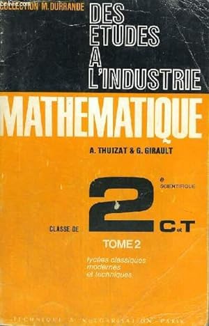 Seller image for DES ETUDES A L'INDUSTRIE - MATHEMATIQUE - CLASSES 2 SCIENTIFIQUE C ET T - TOME 2 - LYCEES CLASSIQUES MODERNES ET TECHNIQUES for sale by Le-Livre