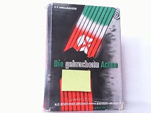 Bild des Verk�ufers f�r Die gebrochene Achse. Als deutscher Diplomat zwischen Badoglio und Mussolini. zum Verkauf von Antiquariat Ehbrecht - Preis inkl. MwSt.