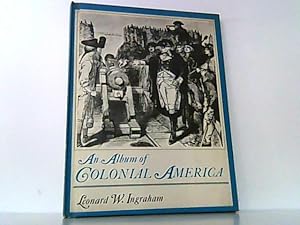 Seller image for An Album of Colonial America. for sale by Antiquariat Ehbrecht - Preis inkl. MwSt.