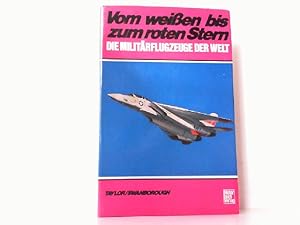 Seller image for Vom weien bis zum roten Stern. Die Militrflugzeuge der Welt. for sale by Antiquariat Ehbrecht - Preis inkl. MwSt.