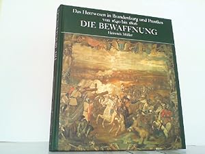 Bild des Verkufers fr Die Bewaffnung. Das Heerwesen in Brandenburg und Preuen von 1640 bis 1806. zum Verkauf von Antiquariat Ehbrecht - Preis inkl. MwSt.
