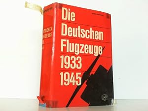 Die deutschen Flugzeuge 1933 - 1945. Deutschlands Luftfahrt-Entwicklungen bis zum Ende des Zweite...