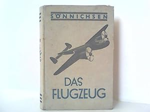 Das Flugzeug. Zusammenfassendes Handbuch über Aufbau, Triebwerk, Flugwerk Ausrüstung, einschl. el...