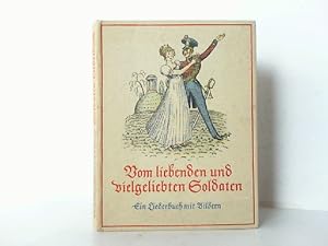 Vom liebenden und vielgeliebten Soldaten. Ein Liederbuch mit Bildern.