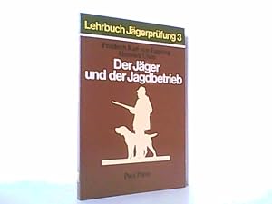 Seller image for Der Jger und der Jagdbetrieb. Jagdarten, Wildpretverwertung und Hundefhrung. (Reihe: Lehrbuch Jgerprfung, Band 3). for sale by Antiquariat Ehbrecht - Preis inkl. MwSt.
