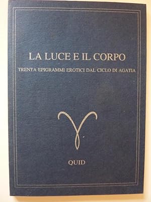 Immagine del venditore per "LA LUCE ED IL CORPO. Trenta Epigrammi Erotici del Ciclo di Agatia. Traduzione e Commento di Alessandro Cremona" venduto da Historia, Regnum et Nobilia