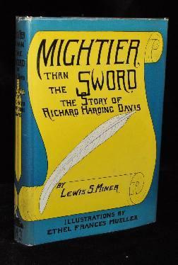 MIGHTIER THAT THE SWORD; The Story of Richard Harding Davis