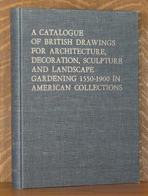 A CATALOGUE OF BRITISH DRAWINGS FOR ARCHITECTURE, DECORATION, SCULPTURE AND LANDSCAPE GARDENING 1...