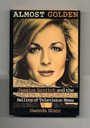 Almost Golden: Jessica Savitch and the Selling of Television News - 1st Edition/1st Printing