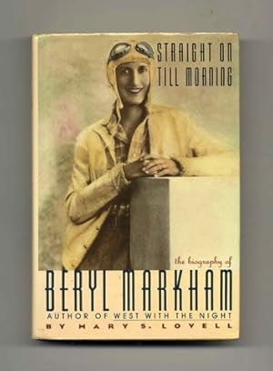 Bild des Verkufers fr Straight on Till Morning: the Biography of Beryl Markham - 1st US Edition/1st Printing zum Verkauf von Books Tell You Why  -  ABAA/ILAB