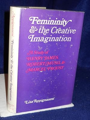 Seller image for Femininity & the Creative Imagination: a study of Henry James, Robert Musil & Marcel Proust for sale by Gil's Book Loft