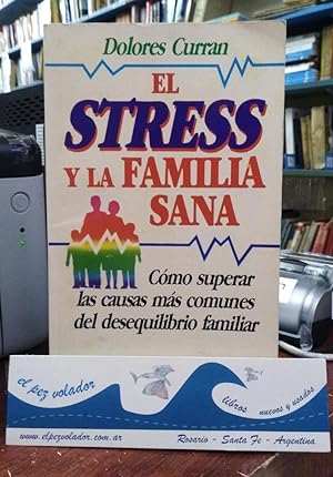 El stress y la familia sana. Cómo superar las causas mas comunes del desequilibrio Familiar