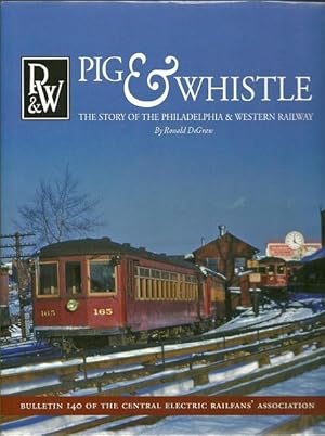 Pig and Whistle : The Story Of the Philadelphia and Western Railroad