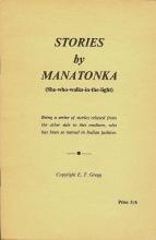 Stories by Manatonka (she-who-walks-in-the-light); ( Being a series of stories relayed from the o...