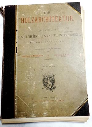Die Holzarchitektur. Eine Sammlung Ausgefuhrter Holza- Und Fachwerkbauten Aus Neuer Und Alter Zei...
