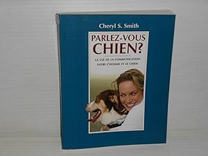 Parlez-vous Aux chiens? La Cle De La Communication Entre L'homme et Le Chien.