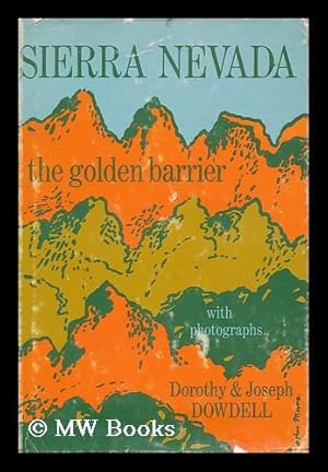 Seller image for Sierra Nevada: the Golden Barrier, by Dorothy and Joseph Dowdell. Illustrated with Photos for sale by MW Books Ltd.