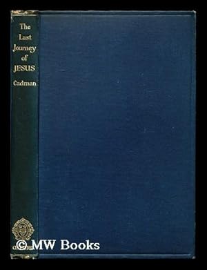 Seller image for The Last Journey of Jesus to Jerusalem : its Purpose in the Light of the Synoptic Gospels / by William Healey Cadman for sale by MW Books Ltd.