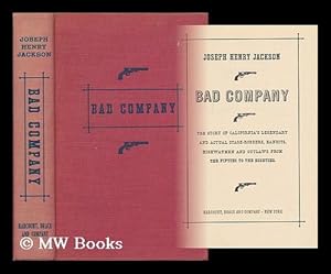 Seller image for Bad Company; the Story of California's Legendary and Actual Stage-Robbers, Bandits, Highwaymen and Outlaws from the Fifties to the Eighties for sale by MW Books Ltd.