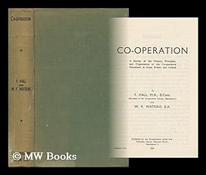 Seller image for Co-Operation : a Survey of the History, Principles, and Organisation of the Co-Operative Movement in Great Britain and Ireland / by F. Hall . and W. P. Watkins for sale by MW Books Ltd.