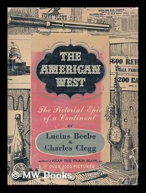 Image du vendeur pour The American West; the Pictorial Epic of a Continent [By] Lucius Beebe and Charles Clegg. with Title Page in Color by E. S. Hammack and More Than 1,000 Illus. mis en vente par MW Books Ltd.