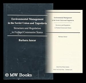 Seller image for Environmental Management in the Soviet Union and Yugoslavia : Structure and Regulation in Federal Communist States / Barbara Jancar for sale by MW Books Ltd.