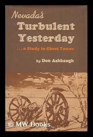Imagen del vendedor de Nevada's Turbulent Yesterday : a Study in Ghost Towns / by Don Ashbaugh a la venta por MW Books Ltd.