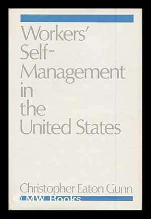 Bild des Verkufers fr Workers' Self-Management in the United States / Christopher Eaton Gunn zum Verkauf von MW Books Ltd.