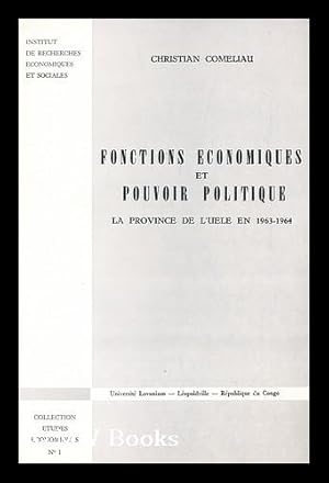 Image du vendeur pour Fonctions Economiques Et Pouvoir Politique : La Province De L'Uele En 1963-1964 / Christian Comeliau mis en vente par MW Books Ltd.
