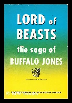 Bild des Verkufers fr Lord of Beasts; the Saga of Buffalo Jones [By] Robert Easton and Mackenzie Brown. Foreword by Jack Schaefer. Illus. by Mac Schweitzer zum Verkauf von MW Books Ltd.