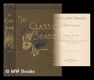 Seller image for In Classic Shades, and Other Poems. by Joaquin Miller for sale by MW Books Ltd.