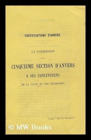 Seller image for Fortifications D'anvers. La Commission De La Cinquieme Section D'anvers a Ses Concitoyens De La Ville Et Des Faubourgs for sale by MW Books Ltd.