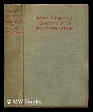 Seller image for Some Christian Essentials of Reconstruction / Essays by Various Writers; Edited by Lucy Gardner for the Interdenominational Conference of the Social Service Union for sale by MW Books Ltd.