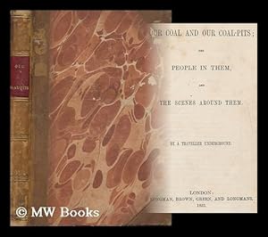 Seller image for Our Coal and Our Coal-Pits : the People in Them and the Scenes around Them / by a Traveller Underground [I. E. J. R. Leifchild] for sale by MW Books Ltd.