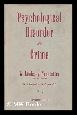 Image du vendeur pour Psychological Disorder and Crime / by W. Lindesay Neustatter ; with a Foreword by John Maude mis en vente par MW Books Ltd.