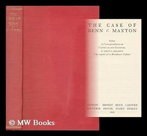 Seller image for The Case of Benn V. Maxton : Being a Correspondence on Capitalism and Socialism, to Which is Appended the Report of a Broadcast Debate for sale by MW Books Ltd.