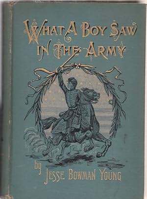 What A Boy Saw In The Army: A Story of Sight-Seeing and Adventure in the War for the Union