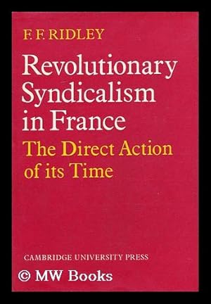 Immagine del venditore per Revolutionary Syndicalism in France : the Direct Action of its Time / [By] F. F. Ridley venduto da MW Books