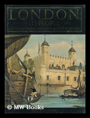 Seller image for London & its People : a Social History from Medieval Times to the Present Day / John Richardson for sale by MW Books