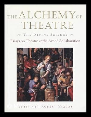 Immagine del venditore per The Alchemy of Theatre : the Divine Science : Essays on Theatre & the Art of Collaboration / by Lynn Ahrens . [Et Al. ] ; Edited by Robert Viagas venduto da MW Books