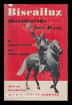 Seller image for Biscailuz, Sheriff of the New West, by Lindley Bynum and Idwal Jones; with an Introd. by Erle Stanley Gardner for sale by MW Books