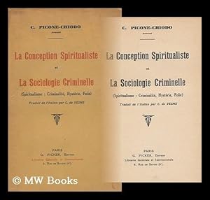 Seller image for La Conception Spiritualiste Et La Sociologie Criminelle : (Spiritualisme: Criminalite, Hysterie, Folie) / C. Picone Chiodo ; Traduit De L'Italien Par C. Vesme for sale by MW Books