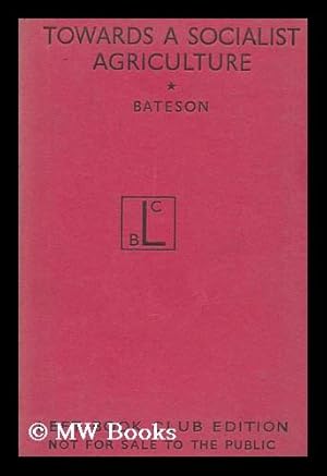 Imagen del vendedor de Towards a Socialist Agriculture : Studies by a Group of Fabians / Edited by F. W. Bateson, with a Foreword by C. S. Orwin a la venta por MW Books